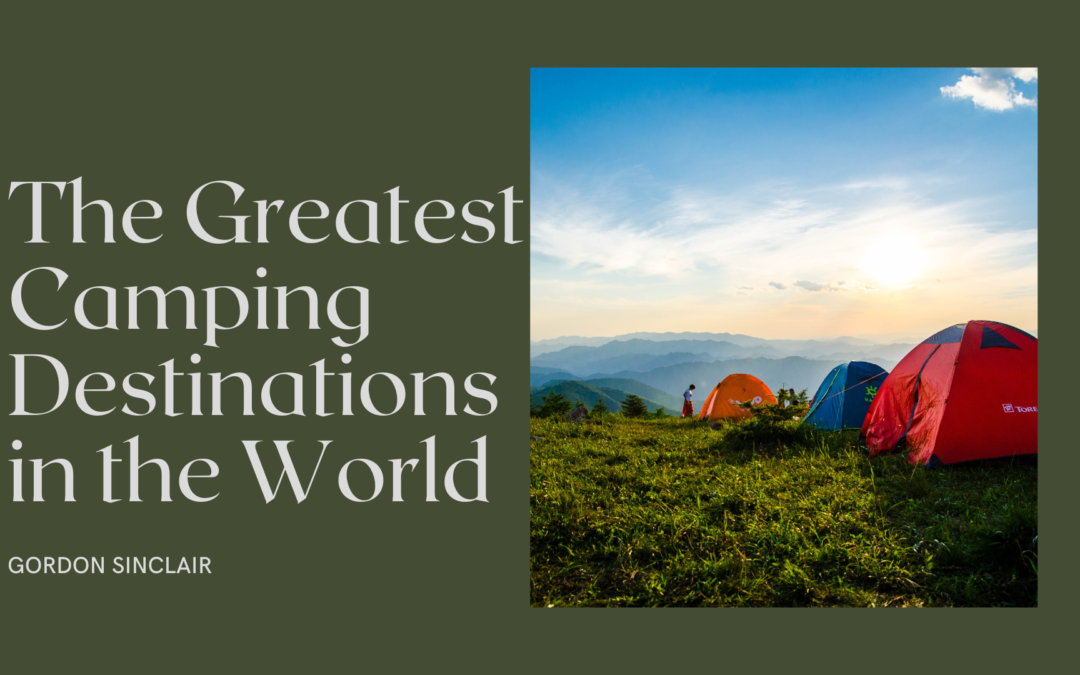 The Greatest Camping Destinations in the World