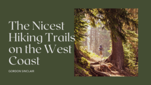 Gordon Sinclair The Nicest Hiking Trails On The West Coast